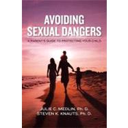 Avoiding Sexual Dangers by Medlin, Julie C., Ph.D.; Knauts, Steven K., Ph.D., 9781463772819