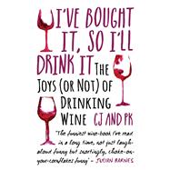 I've Bought It, So I'll Drink It The Joys (or Not) of Drinking Wine by Keers, Paul; Jennings, Charles, 9781786062819