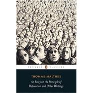 An Essay on the Principle of Population and Other Writings by Malthus, Thomas; Mayhew, Robert J., 9780141392820