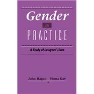 Gender in Practice A Study of Lawyers' Lives by Hagan, John; Kay, Fiona, 9780195092820