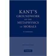 Kant's  Groundwork of the Metaphysics of Morals: A Commentary by Jens Timmermann, 9780521862820