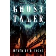 Ghost Tamer (Large Print Edition) by Lyons, Meredith R., 9780744302820