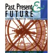 Past, Present, & Future A Reading and Writing Course by Gregg, Joan Young; Russell, Joan, 9780838452820