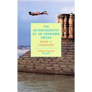 The Autobiography of an Unknown Indian by Chaudhuri, Nirad C.; Jack, Ian, 9780940322820