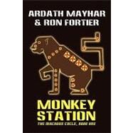 Monkey Station [the Macaque Cycle, Book One] by Mayhar, Ardath, 9781434402820