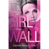 The Girl in the Wall by Benedis-Grab, Daphne; Mitchard, Jacquelyn, 9781440582820