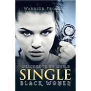 Welcome to My World Single Black Women by Princess, Warrior, 9781499092820