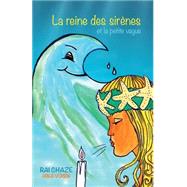 La Reine Des Sirnes Et La Petite Vague by Chaze, Rai; Voisin, Hina; Tahiti, Api, 9781502952820