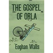 The Gospel of Orla by Walls, Eoghan, 9781644212820