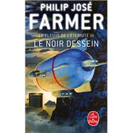 Le Noir dessein (Le Fleuve de l'ternit, Tome 3) by Philip Jos Farmer, 9782253062820