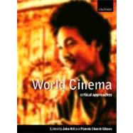World Cinema Critical Approaches by Hill, John; Gibson, Pamela Church; Dyer, Richard; Kaplan, E. Ann; Willemen, Paul, 9780198742821