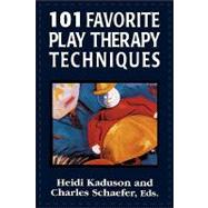 101 Favorite Play Therapy Techniques by Kaduson, Heidi; Schaefer, Charles, 9780765702821
