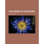 The Parish of Glencairn by Montaith, John, 9781154532821