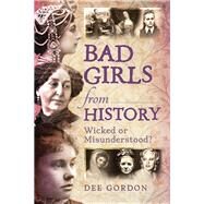 Bad Girls from History by Gordon, Dee, 9781473862821