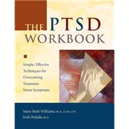 The PTSD Workbook: Simple, Effective Techniques for Overcoming Traumatic Stress Symptoms by Williams, Mary Beth; Poijula, Soili, 9781572242821
