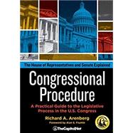 Congressional Procedure: A Practical Guide to the Legislative Process in the U.S. Congress: The House of Representatives and Senate Explained by Arenberg, Richard A.; Frumin, Alan S., 9781587332821