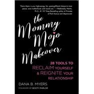 The Mommy Mojo Makeover by Myers, Dana B., 9781627782821