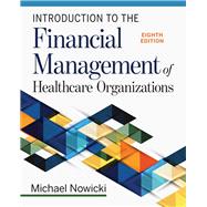 Introduction to the Financial Management of Healthcare Organizations, Eighth Edition by Nowicki, Michael, 9781640552821