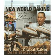 New World Baking My Time in Shanghai by Brettschneider, Dean, 9789814302821