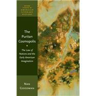 The Puritan Cosmopolis The Law of Nations and the Early American Imagination by Goodman, Nan, 9780190642822