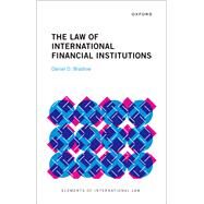 The Law of International Financial Institutions by Bradlow, Daniel D., 9780192862822
