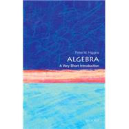 Algebra: A Very Short Introduction by Higgins, Peter M., 9780198732822