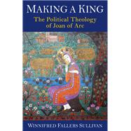 Making a King by Winnifred Fallers Sullivan, 9780231222822