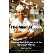 The Mind at Work Valuing the Intelligence of the American Worker by Rose, Mike, 9780670032822