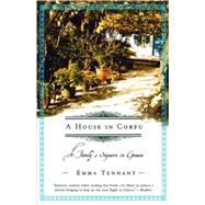 A House in Corfu A Family's Sojourn in Greece by Tennant, Emma, 9780805072822