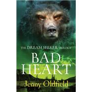 The Dreamseeker Trilogy: Bad Heart by Jenny Oldfield, 9781444902822