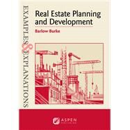 Examples & Explanations for Real Estate Planning and Development by Burke, Barlow, 9781543832822
