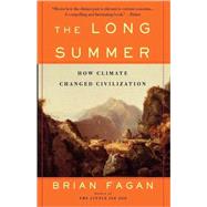 The Long Summer How Climate Changed Civilization by Fagan, Brian, 9780465022823