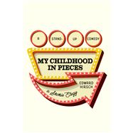 My Childhood in Pieces A Stand-Up Comedy, a Skokie Elegy by Hirsch, Edward, 9780593802823