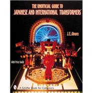 The Unofficial Guide to Japanese & International Transformers(tm) by J. E.Alvarez, 9780764312823