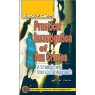 Practical Investigation of Sex Crimes: A Strategic and Operational Approach by Carney; Thomas P., 9780849312823