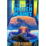 Dreams of an Unseen Planet by Plowright, Teresa, 9780888782823