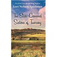 The Star-crossed Sisters of Tuscany by Spielman, Lori Nelson, 9781432872823