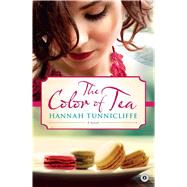 The Color of Tea A Novel by Tunnicliffe, Hannah, 9781451682823