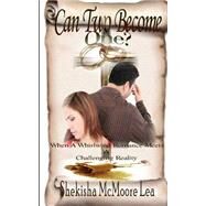 Can Two Become One? by Lea, Shekisha Mcmoore; Lindsey, Delisa; It's All About Him Media & Publishing, 9781482682823