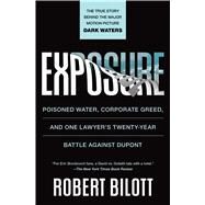Exposure Poisoned Water, Corporate Greed, and One Lawyer's Twenty-Year Battle against DuPont by Bilott, Robert, 9781501172823