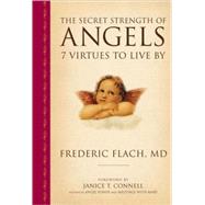 The Secret Strength of Angels 7 Virtues to Live By by Flach, Frederic; Connell, Janice T., 9781578262823