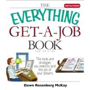 The Everything Get a Job Book: The Tools and Strategies You Need to Land the Job of Your Dreams by McKay, Dawn Rosenberg, 9781605502823