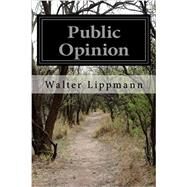 Public Opinion by Walter Lippmann by Lippmann, Walter, 9781607962823