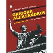 The Musical Comedy Films of Grigorii Aleksandrov by Salys, Rimgaila, 9781841502823