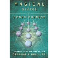 Magical States of Consciousness by Denning, Melita; Phillips, Osborne, 9780738732824