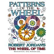 Patterns of the Wheel Coloring Art Based on Robert Jordan's The Wheel of Time by Jordan, Robert; Romanczuk, Amy, 9780765392824