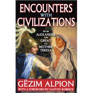Encounters with Civilizations: From Alexander the Great to Mother Teresa by Alpion,Gezim, 9781138522824