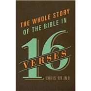 The Whole Story of the Bible in 16 Verses by Bruno, Chris, 9781433542824