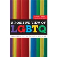 A Positive View of LGBTQ: Embracing Identity and Cultivating Well-being by Riggle, Ellen D. B.; Rostosky, Sharon S., 9781442212824