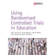 Using Randomised Controlled Trials in Education by Connolly, Paul; Biggart, Andy; Miller, Sarah; O'hare, Liam; Thurston, Allen, 9781473902824